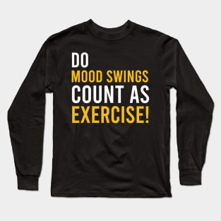 do mood swings count as exercise Long Sleeve T-Shirt